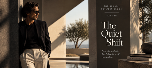 THE SEASON BETWEEN BLOOM | PART III: The Quiet Shift
